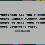 Talks Jodie Burchell Vectorize Using Linear Algebra And NumPy To Make Your Python Code Fast