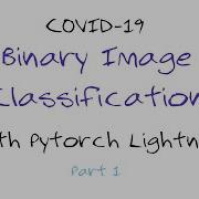 S1P1 Binary Classification COVID Classification Via CT Scan Using PyTorch Lightning