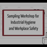 Sampling Workshop For Industrial Hygiene And Workplace Safety