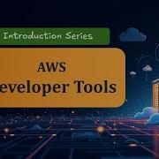 AWS Developer Tools Introduction Series