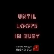 Until Loops In Ruby Ruby In 60s