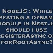 NodeJS While Creating A Dynamic Module In Nest Js Should I Use RegisterAsync Or ForRootAsync
