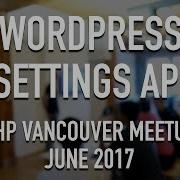 WordPress Settings API In OOP PHP Vancouver MeetUp June 2017
