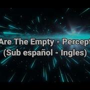 We Are The Empty Perception Sub Español Ingles