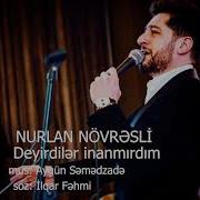 Nurlan Novresli Deyirdiler Inanmirdim