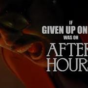 If Given Up On Me Was On After Hours