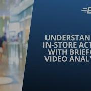 Understanding In Store Activity With BriefCam Video Analytics