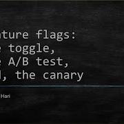 Feature Flags The Toggle The A B Test And The Canary Santosh Hari NDC Oslo 2020
