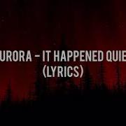 AURORA It Happened Quiet Lyrics