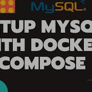 Setup MySQL With Docker Compose Includes MySQL Client Tutorial Within Container