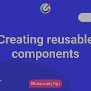 Creating Reusable Components