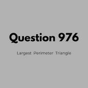 Leetcode 976 Largest Perimeter Triangle Mathematics Approach