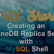 Episode 067 Creating An InnoDB Replica Set With MySQL Shell
