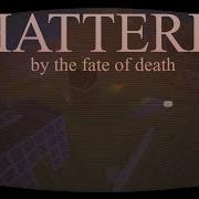 SHATTERED By The Fate Of Death Forsaken Glass Houses Ambience Die Of Death OST