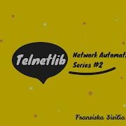Network Automation Series 2 Telnetlib Otomatisasi Jaringan Menggunakan Modul Python Telnetlib