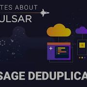 5 Minutes About Pulsar Message Deduplication