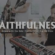 Vertical Worship Faithfulness Worship Medley Grace Is On Our Side Faithful Now This We Know