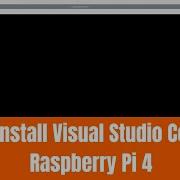 How To Install Visual Studio Code On Raspberry Pi 4