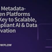 Why Metadata Driven Platforms Are Key To Scalable Compliant AI Data Innovation