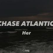 Her Lyrics Chase Atlantic