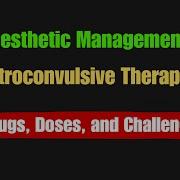 Anesthetic Management Of Electroconvulsive Therapy ECT Drugs Doses And Challenges