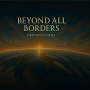 Orvion Syntra Beyond All Borders Epic Emotional Cinematic Music 2025