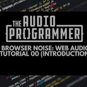 Browser Noise Web Audio Tutorial 00 Introduction