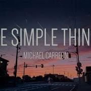 Michael Carreon The Simple Things Lyrics