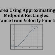 Area Using Approximating Midpoint Rectangles Distance From Velocity Function