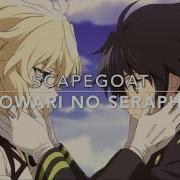 𝐍𝐈𝐆𝐇𝐓𝐂𝐎𝐑𝐄 ScaPEGoat Owari No Seraph