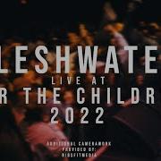 Fleshwater 12 17 2022 Live For The Children 2022