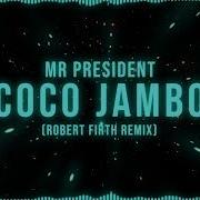 Mr President COCO JAMBO Robert Firth Remix