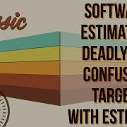 Software Estimation Deadly Sin Confusing Targets With Estimates