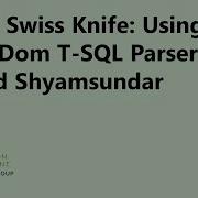 T SQL Swiss Knife Using The ScriptDom T SQL Parser By Arvind Shyamsundar