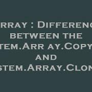 Array Difference Between The System Array CopyTo And System Array Clone
