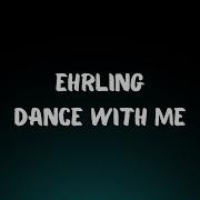 Ehrling Dance With Me Lyrics