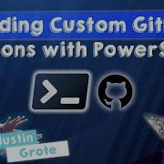 Создание пользовательских GitHub Actions с помощью PowerShell Джастин Грот PSConfEU 2024