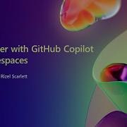 Build Faster With GitHub Copilot And Codespaces