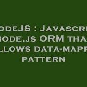NodeJS Javascript Node Js ORM That Follows Data Mapper Pattern