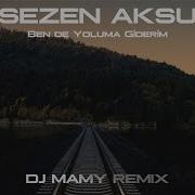 Sezen Aksu Ben De Yoluma Giderim DJ MAMY Remix