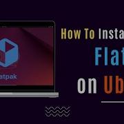 How To Install And Use Flatpak On Ubuntu