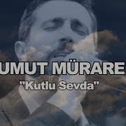 UMUT MÜRARE KUTLU SEVDA