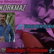 ERKAN KORKMAZ YORMA BENİ DÜNYA DÜNYA 2 0 2 0