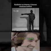 Radiation So Intense It Left Permanent Shadows