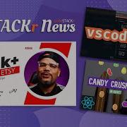 STACKr News Weekly Make 10k On Etsy Build Candy Crush In React Use VS Code On ANY Device