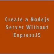 How To Create A Nodejs Server Without ExpressJS