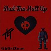 Shut The Hell Up Gh0stZone Full Version