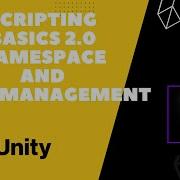 Unity Tutorial Part 1 Module 10 Scripting Basics 2 0 Namespaces In Unity How To Load Scene