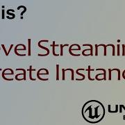 WTF Is Level Streaming Create Instance In Unreal Engine 4 UE4