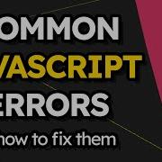 Common JavaScript Errors And How To Fix Them